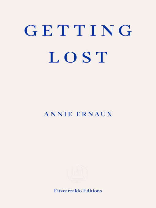 Title details for Getting Lost – WINNER OF THE 2022 NOBEL PRIZE IN LITERATURE by Annie Ernaux - Available